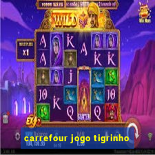 carrefour jogo tigrinho